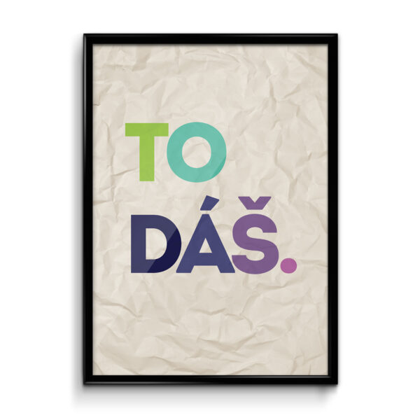Motivační plakát (obraz) česky TO DÁŠ