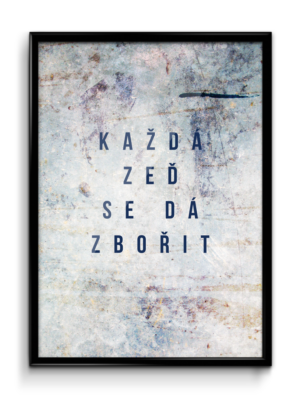 Motivační plakát (obraz) česky KAŽDÁ ZEĎ SE DÁ ZBOŘIT