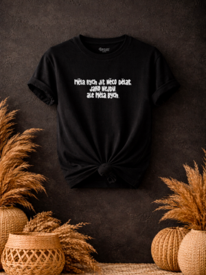 Unisex tričko Měla bych jít něco dělat. Jako nejdu. Ale měla bych. (Černé)
