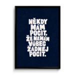 Plakát (obraz) Někdy mám pocit, že nemám vůbec žádnej pocit