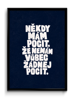Plakát (obraz) Někdy mám pocit, že nemám vůbec žádnej pocit