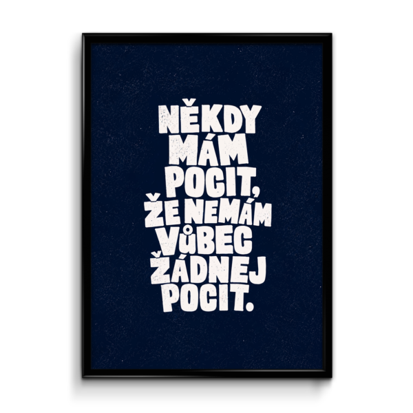 Plakát (obraz) Někdy mám pocit, že nemám vůbec žádnej pocit