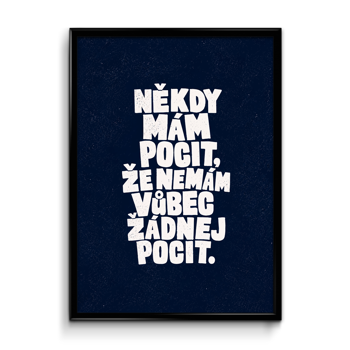 Plakát (obraz) Někdy mám pocit, že nemám vůbec žádnej pocit