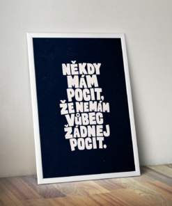 Alternative view of Plakát (obraz) Někdy mám pocit, že nemám vůbec žádnej pocit