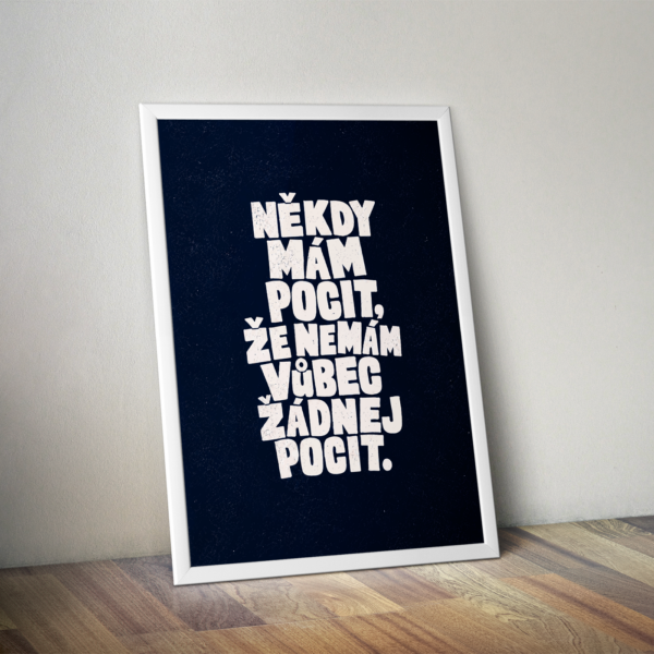 Plakát (obraz) Někdy mám pocit, že nemám vůbec žádnej pocit