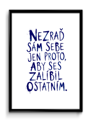 Plakát (obraz) Nezraď sám sebe jen proto, aby ses zalíbil ostatním.