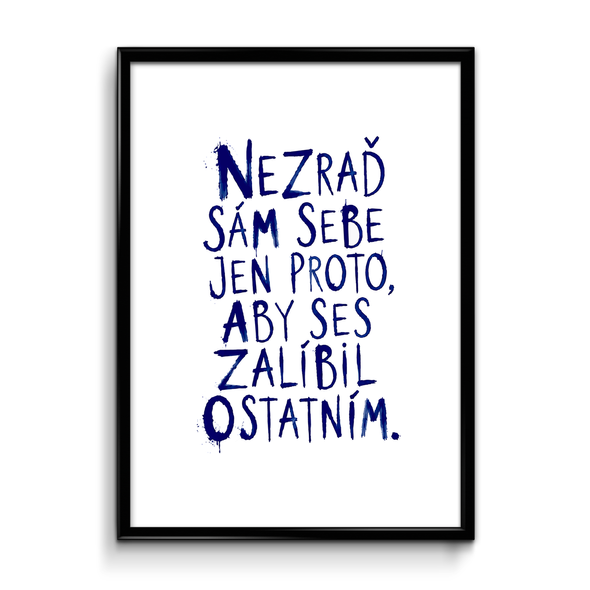 Plakát (obraz) Nezraď sám sebe jen proto, aby ses zalíbil ostatním.